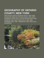 Geography of Ontario County, New York: Populated Places in Ontario County, New York, Protected Areas of Ontario County, New York, Bloomfield di Source Wikipedia edito da Books LLC, Wiki Series