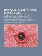 Lauryeaty Premii Imeni P. P. Bazhova: Ko di Istochnik Wikipedia edito da Books LLC, Wiki Series