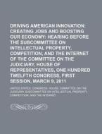 Creating Jobs And Boosting Our Economy: Hearing Before The Subcommittee On Intellectual Property, Competition di United States Congressional House, United States Congress House edito da General Books Llc