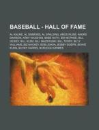 Baseball - Hall of Fame: Al Kaline, Al Simmons, Al Spalding, Amos Rusie, Andre Dawson, Arky Vaughan, Babe Ruth, Bid McPhee, Bill Dickey, Bill K di Source Wikia edito da Books LLC, Wiki Series