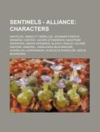Sentinels - Alliance: Characters: Aantelah, Adencity Rebellos, Adhnan's Famous Drinking Contest, Aegrid Stonebrow, Aekatrine Dawnstar, Aimia di Source Wikia edito da Books LLC, Wiki Series