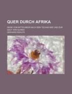 Quer Durch Afrika (2); Reise Vom Mittelmeer Nach Dem Tschad-see Und Zum Golf Von Guinea di Gerhard Rohlfs edito da General Books Llc