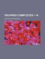 Oeuvres Completes (14 ) di Jean-jacques Rousseau edito da General Books Llc