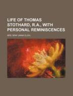 Life of Thomas Stothard, R.A., with Personal Reminiscences di Mrs Bray edito da Rarebooksclub.com