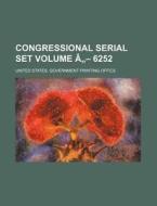 Congressional Serial Set Volume a - 6252 di United States Government Office edito da Rarebooksclub.com