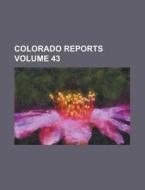 Colorado Reports Volume 43 di Anonymous edito da Rarebooksclub.com