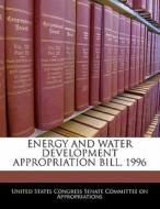 Energy And Water Development Appropriation Bill, 1996 edito da Bibliogov