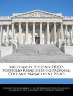 Multifamily Housing: Hud\'s Portfolio Reengineering Proposal: Cost And Management Issues edito da Bibliogov