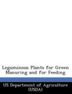 Leguminous Plants For Green Manuring And For Feeding edito da Bibliogov