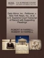 Daily Mirror, Inc., Petitioner, V. New York News, Inc., Et Al. U.s. Supreme Court Transcript Of Record With Supporting Pleadings di Robert W Farrell edito da Gale, U.s. Supreme Court Records