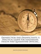 Disinfection and Disinfectants: A Practical Guide for Sanitarians, Health and Quarantine Officers... di Milton Joseph Rosenau edito da Nabu Press