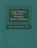 Vogt History, 1750-1911 edito da Nabu Press