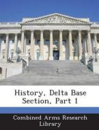 History, Delta Base Section, Part 1 edito da Bibliogov