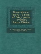 Down-Adown-Derry: A Book of Fairy Poems di Walter de La Mare, Dorothy Pulis Lathrop edito da Nabu Press