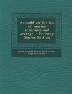 Arnould on the Law of Marine Insurance and Average - Primary Source Edition di Joseph Arnould, Edward Louis De Hart, Ralph Iliff Simey edito da Nabu Press