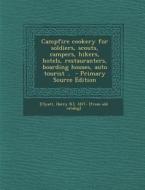 Campfire Cookery for Soldiers, Scouts, Campers, Hikers, Hotels, Restauranters, Boarding Houses, Auto Tourist .. - Primary Source Edition edito da Nabu Press