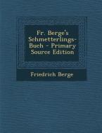Fr. Berge's Schmetterlings-Buch - Primary Source Edition di Friedrich Berge edito da Nabu Press