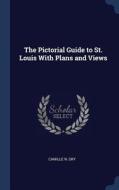 The Pictorial Guide to St. Louis with Plans and Views di Camille N. Dry edito da CHIZINE PUBN