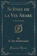 Scenes De La Vie Arabe di A De Gondrecourt edito da Forgotten Books