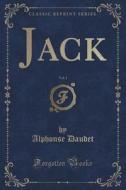 Jack, Vol. 1 Of 2 (classic Reprint) di Alphonse Daudet edito da Forgotten Books