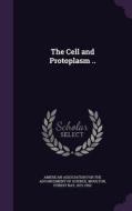 The Cell And Protoplasm .. di Forest Ray Moulton edito da Palala Press