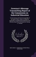 Governor's Message Transmitting Report Of The Commission On Industrial Education edito da Palala Press