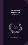 Rural School Architecture di Theodore Minot Clark edito da Palala Press