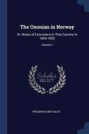 The Oxonian In Norway: Or, Notes Of Excu di FREDERICK METCALFE edito da Lightning Source Uk Ltd