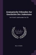 Aramaeische Urkunden Zur Geschichte Des Judentums: Im VI Und V Jahrhundert VOR Chr di Willy Staerk edito da CHIZINE PUBN