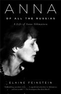 Anna of All the Russias: A Life of Anna Akhmatova di Elaine Feinstein edito da KNOPF