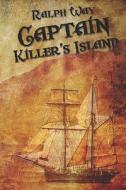 Captain Killer's Island di Ralph Way edito da Publishamerica