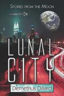 Lunal City di Demetrius Dillard edito da America Star Books