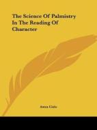 The Science Of Palmistry In The Reading Of Character di Astra Cielo edito da Kessinger Publishing, Llc
