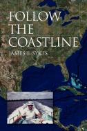 Follow the Coastline di James E. Sykes edito da Xlibris