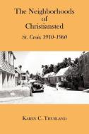 The Neighborhoods of Christiansted: St. Croix 1910-1960 di Karen C. Thurland edito da AUTHORHOUSE