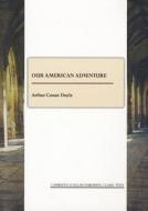 Our American Adventure di Sir Arthur Conan Doyle edito da Cambridge Scholars Publishing