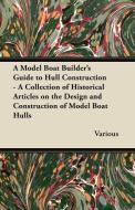 A Model Boat Builder's Guide to Hull Construction - A Collection of Historical Articles on the Design and Construction o di Various edito da Style Press
