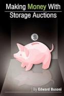 Making Money with Storage Auctions di Edward Busoni edito da Createspace