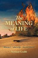 The Meaning of Life di Norman Grubb edito da AuthorHouse