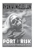 Port Risk: Classified and Not to Be Read by Anyone di Ryan W. McClellan edito da Createspace