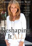 Reshaping It All: Motivation for Physical and Spiritual Fitness di Candace Cameron Bure edito da Blackstone Audiobooks