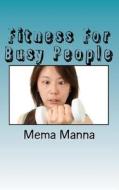 Fitness for Busy People di Mema Manna edito da Createspace