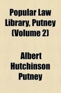 Popular Law Library, Putney (volume 2) di Albert Hutchinson Putney edito da General Books Llc