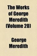 The Works Of George Meredith (volume 20) di George Meredith edito da General Books Llc