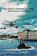 Spy Subs in Sweden: A Trilogy: Minisub 83, Minisub 99, Minisub 2010 di Parker F. Campbell edito da AUTHORHOUSE
