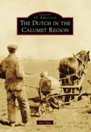 The Dutch in the Calumet Region di Ken Bult edito da ARCADIA PUB (SC)