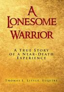 A Lonesome Warrior di Thomas L. Esq Little edito da Xlibris