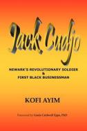 Jack Cudjo, Newark's Revolutionary Soldier and First Black Businessman di MR Kofi Ayim edito da Createspace