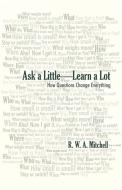 Ask a Little-Learn a Lot di R. W. A. Mitchell edito da iUniverse