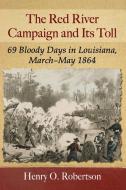 The Red River Campaign and Its Toll di Henry O. Robertson edito da McFarland